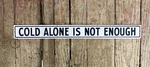 Antique Porcelain Cold Alone Not Enough Ge? Refrigerator Advertising Sign Used. Price: $395.00.